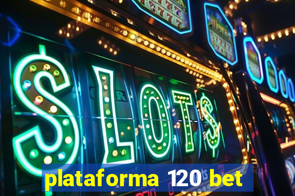 plataforma 120 bet